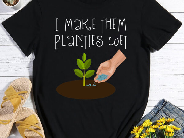 Rd i make them planties wet unisex t-shirt, plant lover tee, funny dirty mind plants wet shirt, cute gardening shirt, funny planties tree