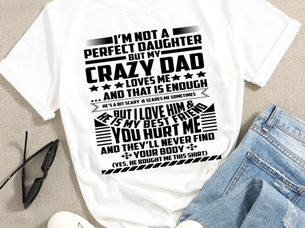 Rd i may not be a perfect daughter svg, daddy daughter cut file, crazy dad png for sublimation, digital file only, instant download t shirt design online