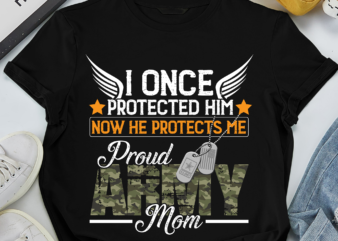 RD I Once Protected Him Now He Protects Me Proud Army Mom T-Shirt