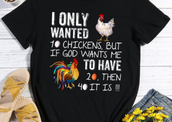 RD I Only Wanted 10 Chickens But If God Wants Me To Have 20 T-Shirt