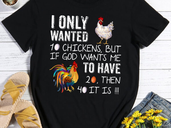 Rd i only wanted 10 chickens but if god wants me to have 20 t-shirt