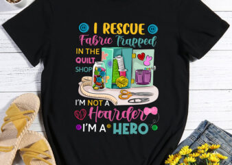 RD I Rescue Fabric Trapped in the Quilt Shop I_m not a Hoarder T-Shirt
