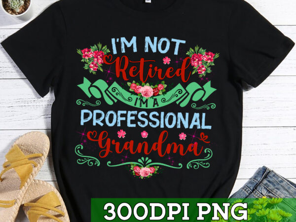 Rd i_m not retired i_m a professional grandma funny mother tee t-shirt