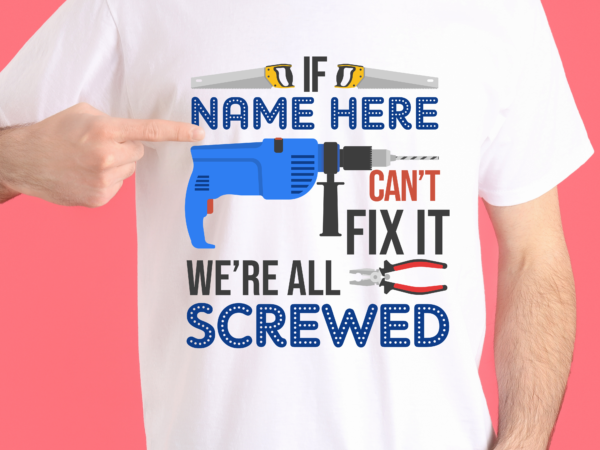 Rd if name can_t fix it we are all screwed – personalized fix it shirt for dad grandpa youth funny shirts gift shirts tshirt hoodie sweatshirt