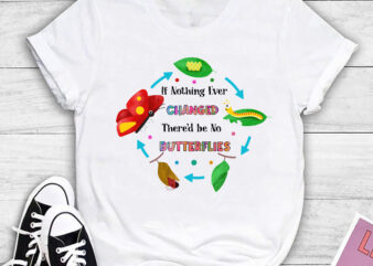 RD If Nothing Ever Changed There_d be No Butterflies T-Shirt