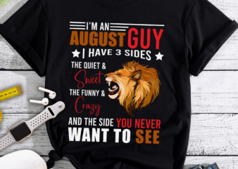 RD I’m An August Guy I Have 3 Sides The Quiet And Sweet The Funny And Crazy Lion T-Shirt – August Shirt For Men