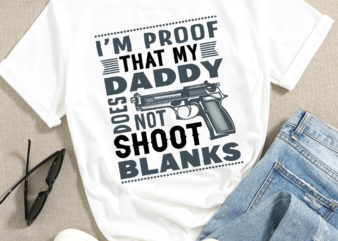 RD I’m Proof that My Daddy Does Not Shoot Blanks