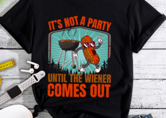 RD It_s Not A Party Until The Wiener Comes Out Hot Dog BBQ t shirt design online