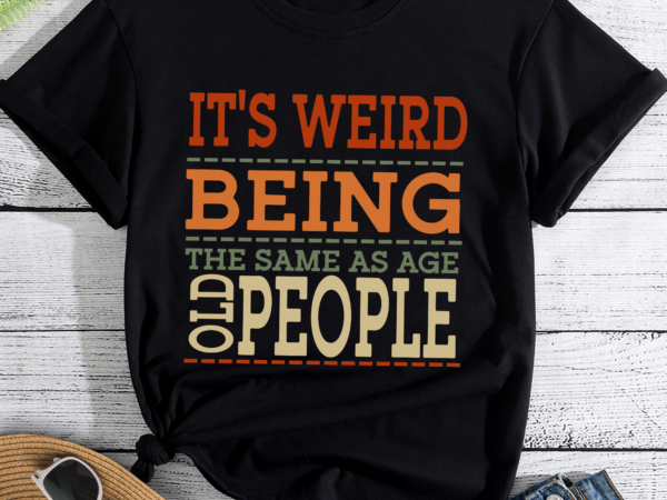 Rd it_s weird being the same age as old people funny trendy saying t-shirt, being the same age t-shirt, funny retro old man old woman t-shirt
