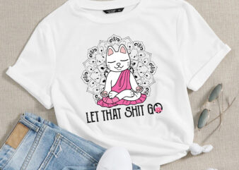 RD Let That Shit Go, yoga, PINK , Yoga Cat, yoga gift,, Yoga let that shit go cat, cat lover gift, meditating cat, funny cat gift, cat art! t shirt design online