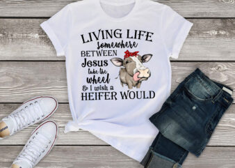 RD Living life somewhere between Jesus take the wheel and I wish a heifer would png, quote png, png, pngs, sublimation, png digitals, digitals t shirt design online