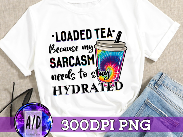 Rd loaded tea, sublimation png, png digital download, loaded tea png, waterslide png, digital design, printable file, funny png, tie-dye png