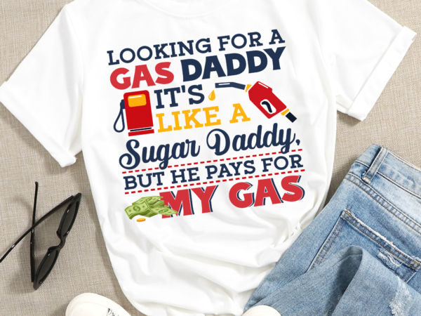 Rd looking for a gas daddy funny sublimation design gas prices png humorous tshirt design popular design trendy logo
