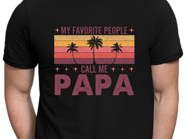 My favorite people call me papa men vintage decor dad papa t-shirt