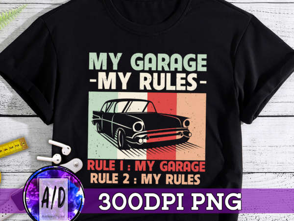 My garage my rules – rule 1 my garage rule 2 my rules t-shirt