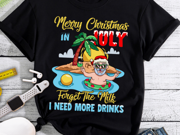Rd merry christmas in july forget the milk i need more drinks t shirt design online