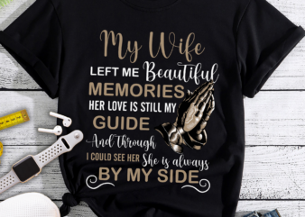 RD My Wife Memories Her Love Is Still My Guide _ Through T-Shirt