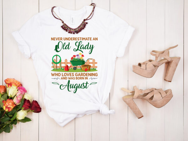 Rd never underestimate an old lady who loves gardening and was born in august t-shirt
