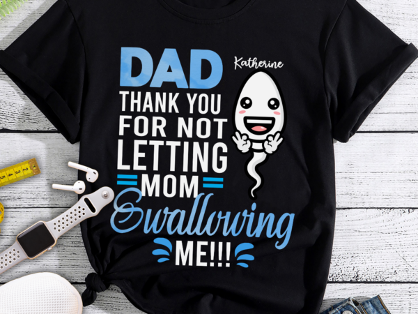 Rd personalized dad thank you for not letting mom swallowing me funny(1) t shirt design online