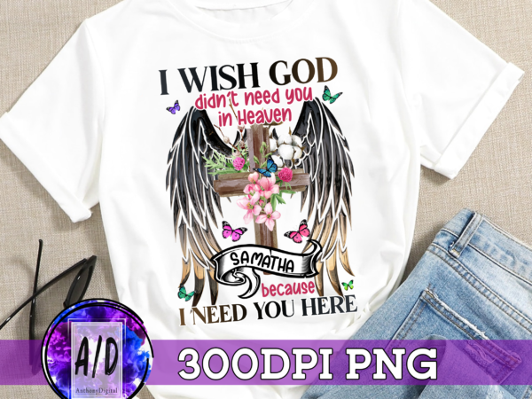Rd personalized i wish god didn’t need you in heaven because i need you here memorial t-shirt