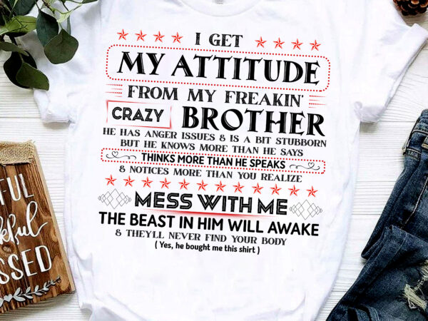 Rd personalized sister and brother shirt i get my attitude from my freakin_ crazy brother shirts funny t shirt design online