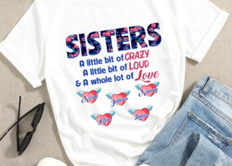 RD Personalized Sisters Shirts, Sisters A Little Bit Of Crazy A Little Bit Of Loud Heart Shirt, Custom Sister Name Shirt