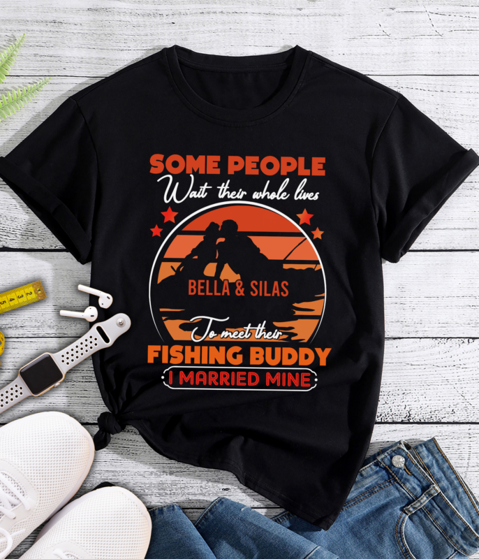 RD Personalized Some People Wait Their Whole Lives To Meet Their Fishing Buddy I Married T-Shirt