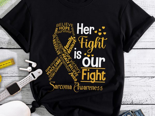 Rd sarcoma awareness her fight is our fight t-shirt