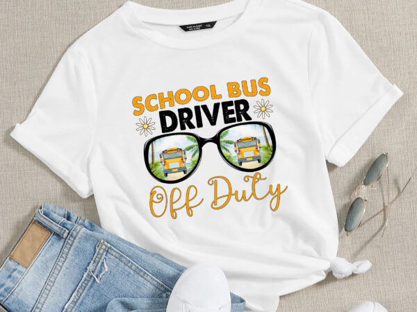 Rd school bus driver off duty, last day of school, end of year school bus, bus driver life gift digital png file t shirt design online