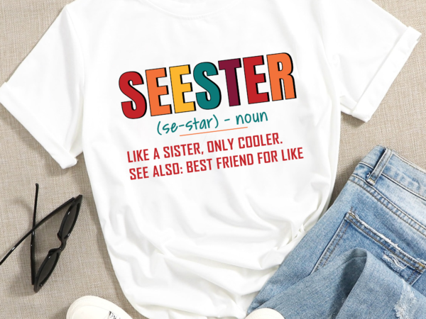 Rd seester definition png – like a sister only cooler png, best friend for life t shirt design online
