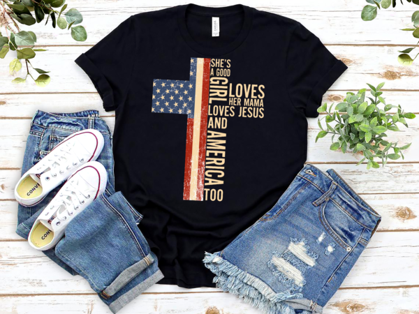 Rd she_s a good girl loves her mama loves jesus and america too t shirt design online