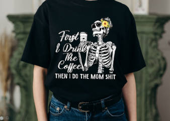 RD Skeleton Woman – First I drink Coffee Then I do Mom Shit PNG – Mom life PNG, Coffee Sublimation PNG Digital Download