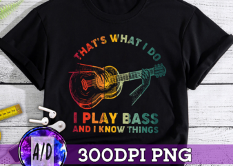 RD That_s What I Do I Play Bass And I Know Things Shirt, Bass Lover Shirt, Men_s Shirt, Gift Idea-vintage t shirt design online
