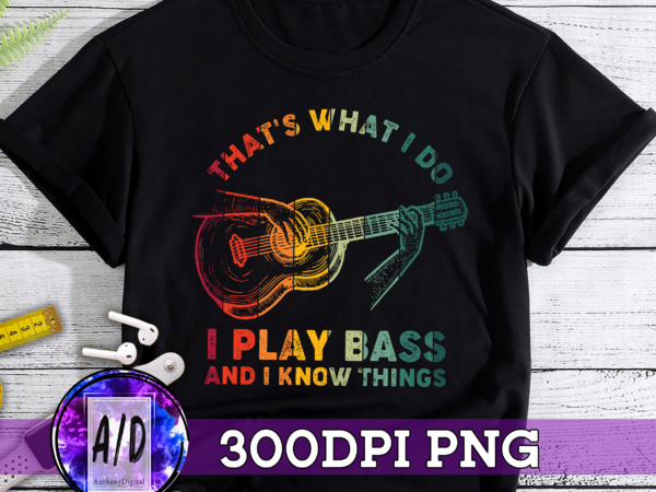Rd that_s what i do i play bass and i know things shirt, bass lover shirt, men_s shirt, gift idea-vintage t shirt design online