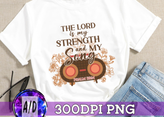 RD The Lord Is My Strength and my Song, Bible Verse PNG, psalm 118 14 sublimation, Vintage Flowers Digital File Inspirational Quotes PNG