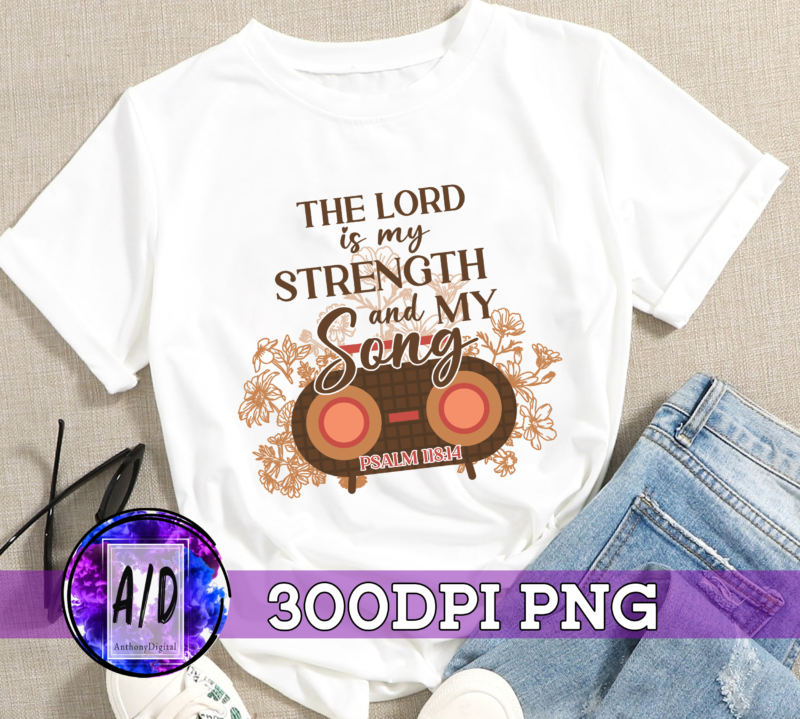 RD The Lord Is My Strength and my Song, Bible Verse PNG, psalm 118 14 sublimation, Vintage Flowers Digital File Inspirational Quotes PNG