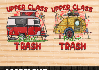 RD Upper Class Trailer Trash PNG Digital Design ,Sublimation Design, Digital Download, PNG File , Camping , Summer,Instant Download