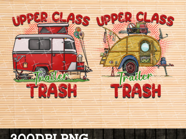 Rd upper class trailer trash png digital design ,sublimation design, digital download, png file , camping , summer,instant download