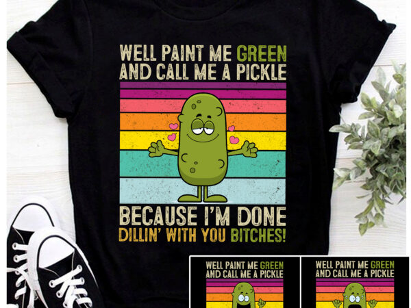 Rd well paint me green and call me a pickle retro vintage t-shirt – funny sarcasm