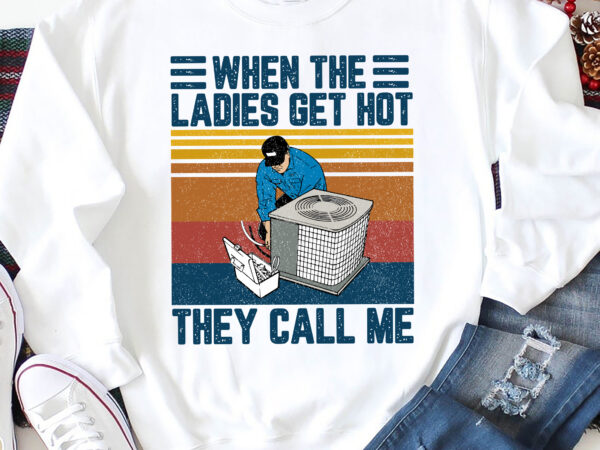 Rd when the ladies get hot the call me vintage air conditioning repair man png digital download for sublimation or screens t shirt design online