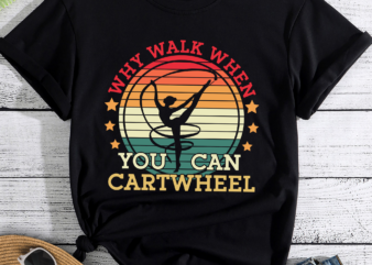 RD Why Walk When You Cartwheel Gymnastics Girls Women T-Shirt