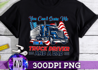 RD You Can’t Scare Me I’m a Truck Driver and A Dad Print On Back Cool T-Shirt – Truck Dad Shirt, Trucker Gifts