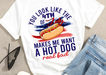 RD You Look Like The 4th Of July Makes Me Want A Hotdog Real Bad, Legally Blonde, 4th Of July, Funny, Sublimation, Instant Download