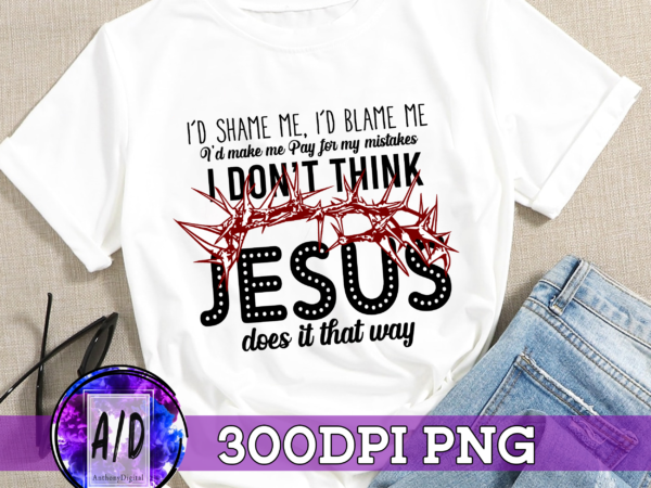 Rd id shame me, id blame me, country music quote, svg, png, digital image, digital download, jesus does it that way, country, western t shirt design online