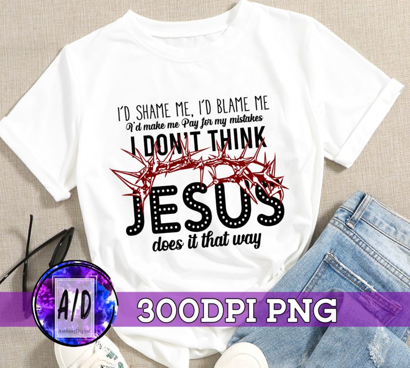 RD id shame me, id blame me, country music quote, svg, png, digital image, digital download, Jesus does it that way, country, western