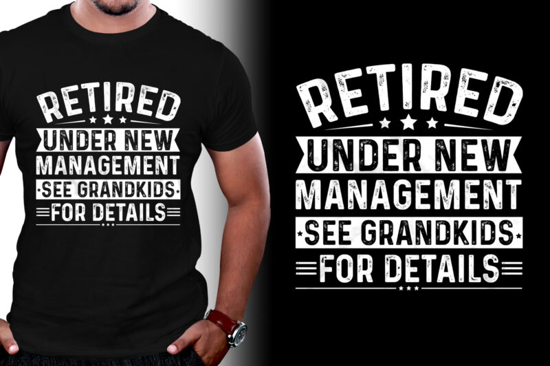 Retired Under New Management See Grandkids for Details T-Shirt Design