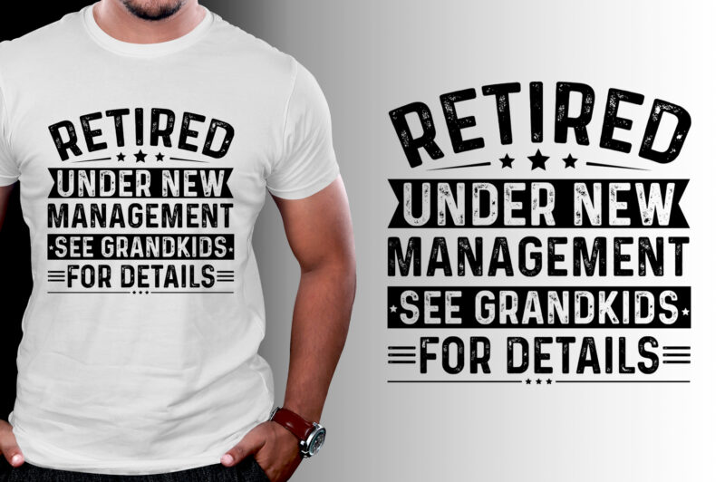 Retired Under New Management See Grandkids for Details T-Shirt Design