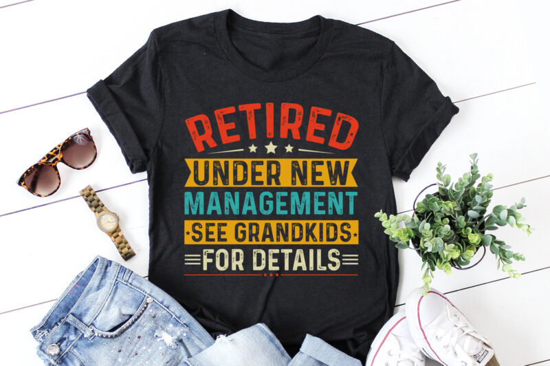 Retired Under New Management See Grandkids for Details T-Shirt Design