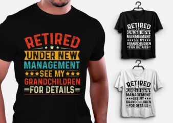 Retired Under New Management See My Grandchildren for Details T-Shirt Design