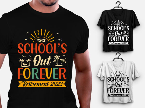 School’s out forever retirement 2023 t-shirt design